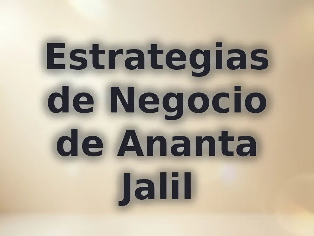 Estrategias de Negocio de Ananta Jalil