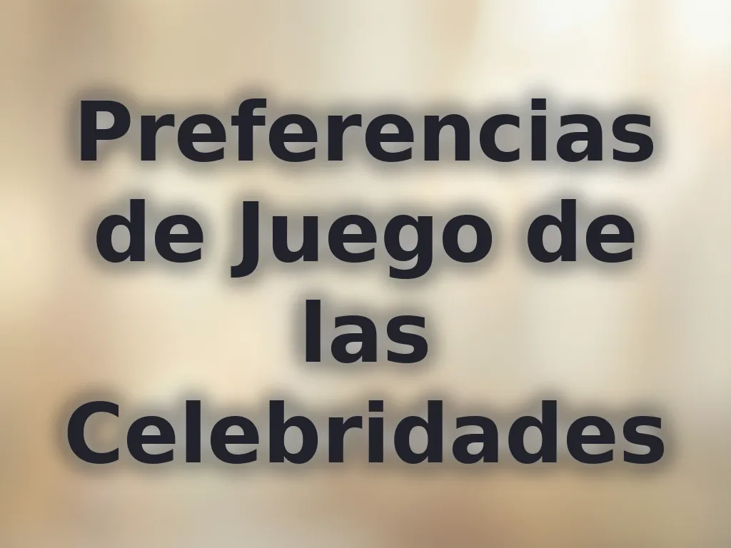 Preferencias de Juego de las Celebridades