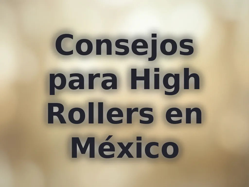 Consejos para High Rollers en México