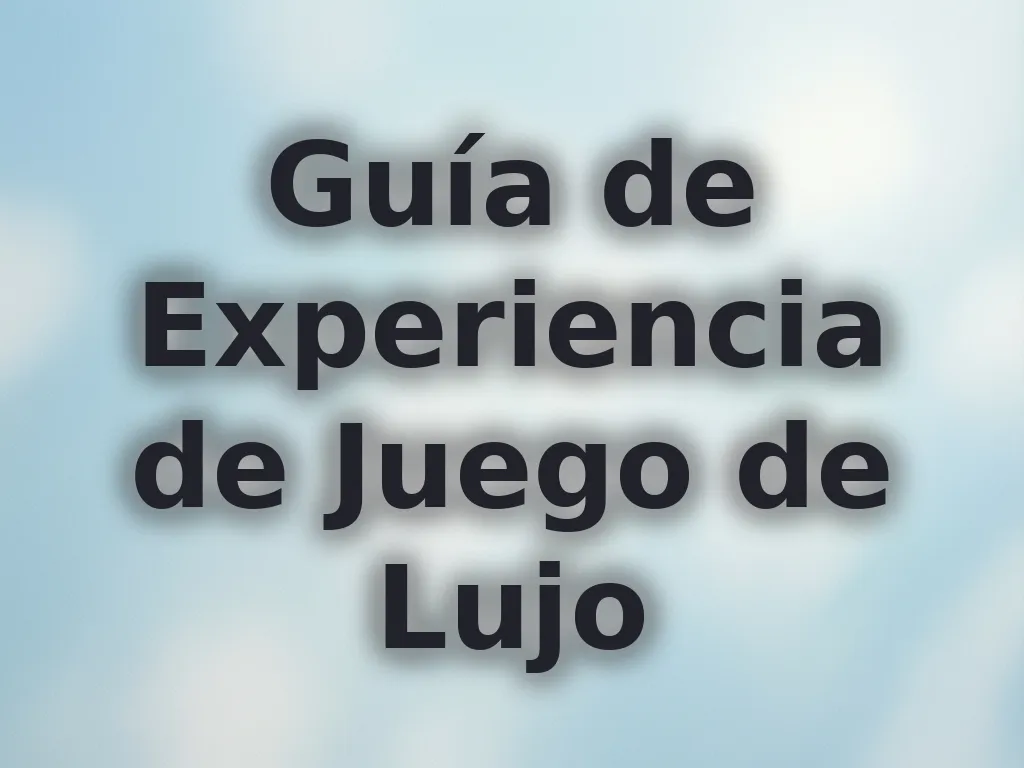 Guía de Experiencia de Juego de Lujo